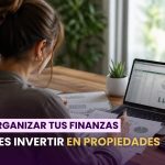 Cómo organizar tus finanzas para invertir en propiedades