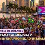 ¿Pagar miles de dólares por entradas al Mundial o invertir en una propiedad en Miami y recibirlas como beneficio?